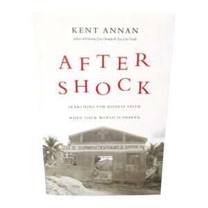 After Shock: Searching for Honest Faith, Paperback (2011) Kent Annan, Haiti